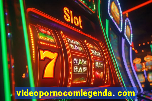 videopornocomlegenda. com